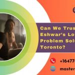 Can We Trust Pandit Eshwar’s Love Problem Solution in Toronto?